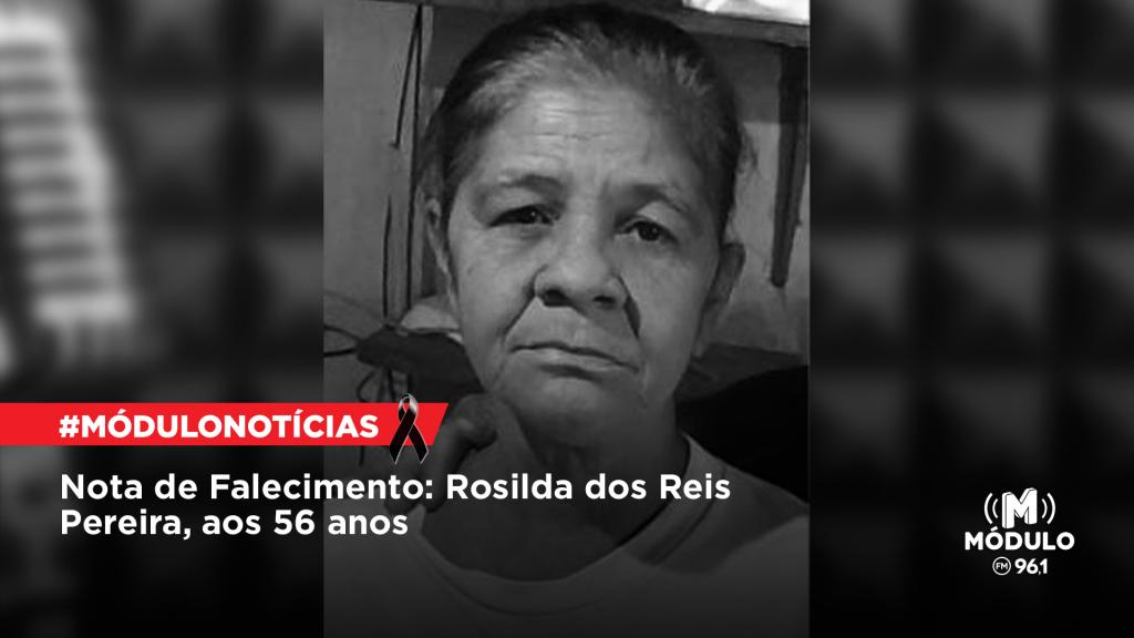 Nota de Falecimento: Rosilda dos Reis Pereira, aos 56...