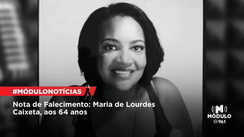Nota de Falecimento: Maria de Lourdes Caixeta, aos 64...