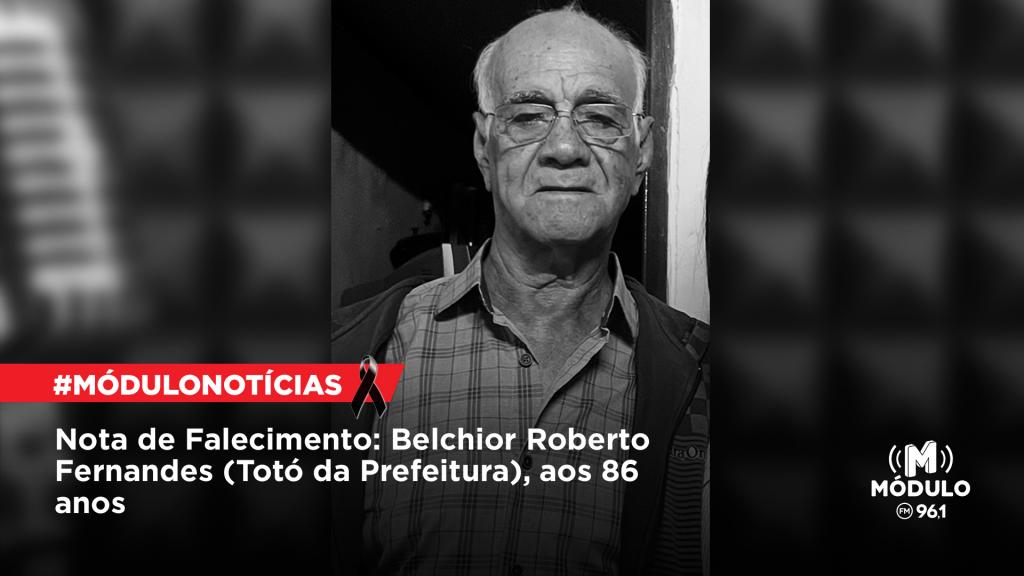 Nota de Falecimento: Belchior Roberto Fernandes (Totó da Prefeitura),...