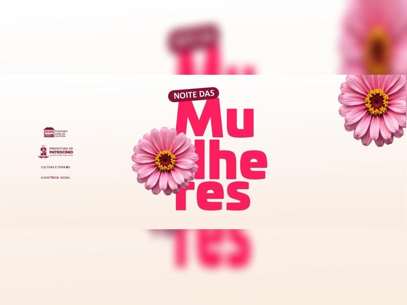 Noite das Mulheres será realizada no dia 20 de março em Patrocínio
